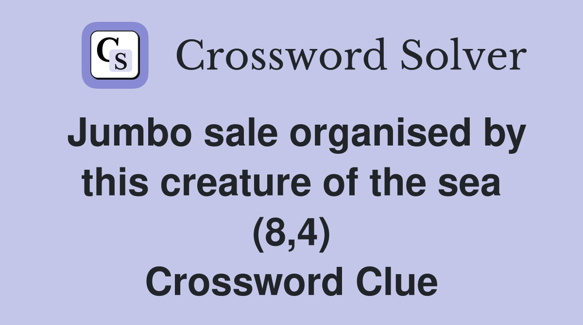 Jumbo sale organised by this creature of the sea (8,4) Crossword Clue
